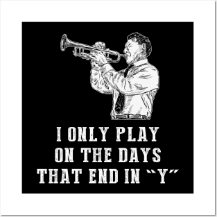 Trumpet Days: I Only Play Trumpet on Days that End in Y! Posters and Art
